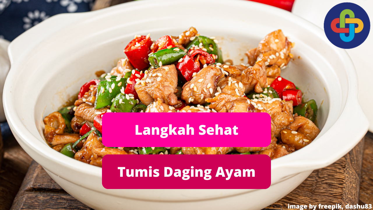 Berikut Langkah Sehat Membuat Tumis Daging Ayam